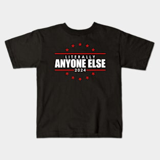 Literally Anyone Else Funny President Election 2024 Kids T-Shirt